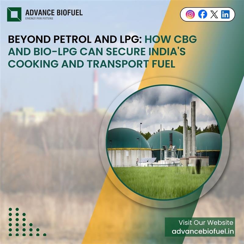 Beyond the Petrol & LPG How CBG & BIO-LPG Can Secure India